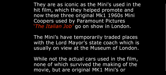 Theyare as iconic as the Mini's used in the hit film, which they helped The Mini’s have temporarily traded places with the Lord Mayor’s state coach which is usually on view at the Museum of London. 